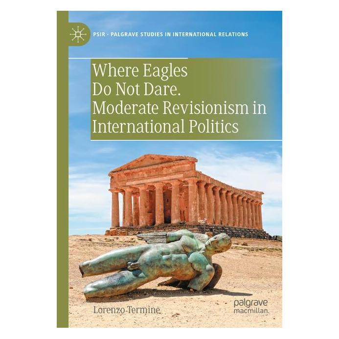Springer Where Eagles Do Not Dare. Moderate Revisionism in International Politics (Englisch, Lorenzo Termine, 2025) (53415088)