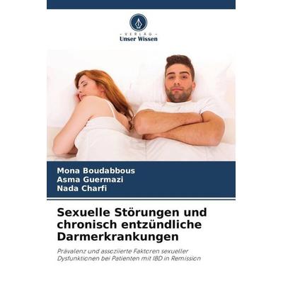 Sexuelle Störungen und chronisch entzündliche Darmerkrankungen, Taschenbuch von Mona Boudabbous,Asma Guermazi,Nada Charfi, Verlag Unser Wissen,