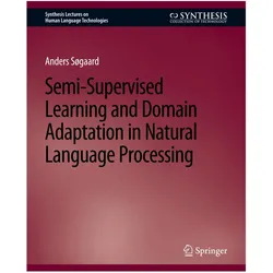 Semi-Supervised Learning and Domain Adaptation in Natural Language Processing, Fachbücher von Anders Søgaard