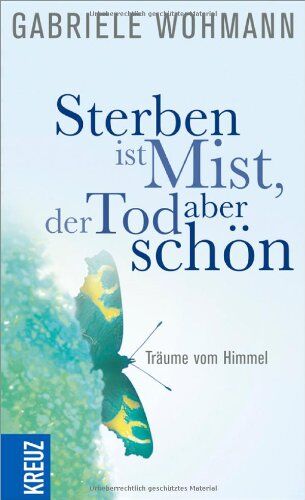 Gabriele Wohmann - Sterben ist Mist, der Tod aber schön: Träume vom Himmel - Preis vom 13.10.2026 11:25:28 h