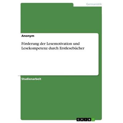 Förderung der Lesemotivation und Lesekompetenz durch Erstlesebücher, Taschenbuch von Anonymous, GRIN, 978-3-346-82743-2