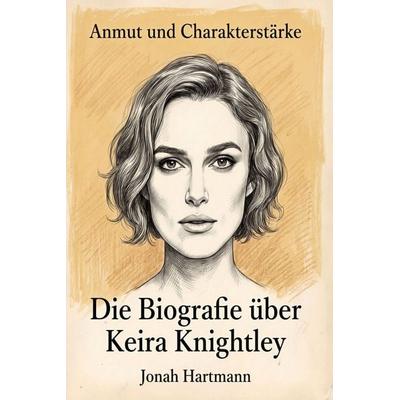 Die Biografie über Keira Knightley, Taschenbuch von Jonah Hartmann, Bookwire, 978-3-696-40607-3