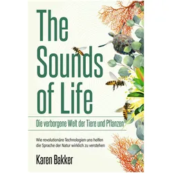 The Sounds of Life — Die verborgene Welt der Tiere und Pflanzen, Sachbücher von Anja Lazarowicz, Karen Bakker