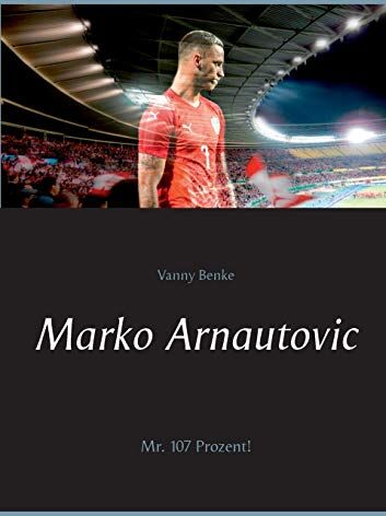 Vanny Benke - Marko Arnautovic: Mr. 107 Prozent! - Preis vom 09.10.2026 07:28:09 h
