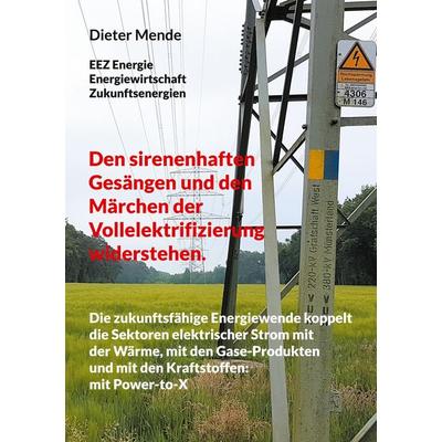 Den sirenenhaften Gesängen und den Märchen der Vollelektrifizierung widerstehen., Taschenbuch von Dieter Mende, BoD – Books on Demand,