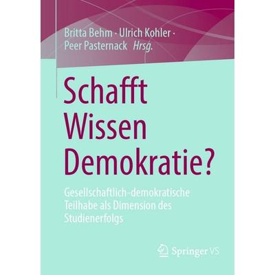 Schafft Wissen Demokratie?, Taschenbuch von Britta Behm,Ulrich Kohler,Peer Pasternack, Springer Fachmedien Wiesbaden GmbH, 978-3-658-48980-9