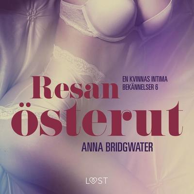 Resan österut ‒ en kvinnas intima bekännelser 6 - Anna Bridgwater, Audio, 9788726262193