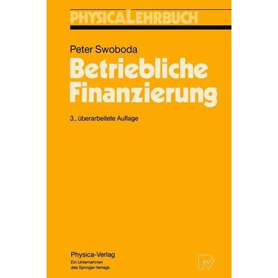 Betriebliche Finanzierung, Taschenbuch von Peter Swoboda, Physica, 978-3-7908-0764-6