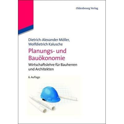 Planungs- und Bauökonomie, Gebundene Ausgabe von Dietrich-Alexander Möller,Wolfdietrich Kalusche, De Gruyter Oldenbourg, 978-3-486-72125-6