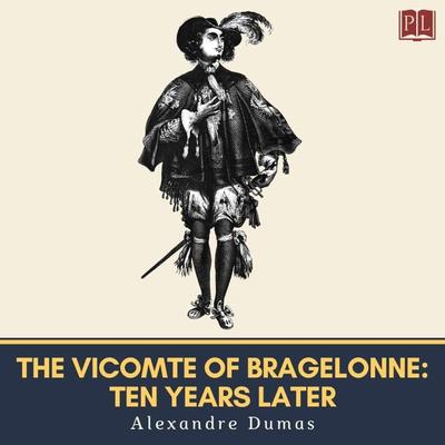 The Vicomte of Bragelonne: Ten Years Later - Alexandre Dumas, Audio, 4064066977771