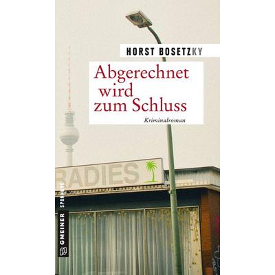 Abgerechnet wird zum Schluss, Taschenbuch von Horst Bosetzky, Gmeiner-Verlag, 978-3-8392-2207-2