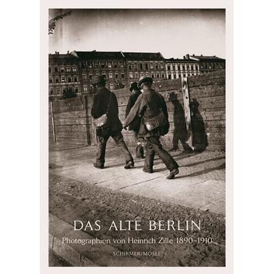 Das Alte Berlin, Taschenbuch von Heinrich Zille, Schirmer/Mosel, 978-3-8296-0690-5