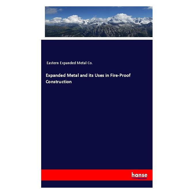 Hansebooks Expanded Metal and its Uses in Fire-Proof Construction (Englisch, Softcover, Eastern Expanded Metal Co) (56080591)