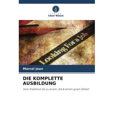 Die Komplette Ausbildung, Taschenbuch von Marcel Jean, Verlag Unser Wissen, 978-620-5-22927-9