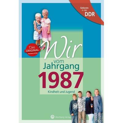 Geboren in der DDR - Wir vom Jahrgang 1987 - Kindheit und Jugend, Gebundene Ausgabe von Anne Grunert, Wartberg Verlag, 978-3-8313-1987-9