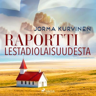 Raportti lestadiolaisuudesta - Jorma Kurvinen, Audio, 9788726794700