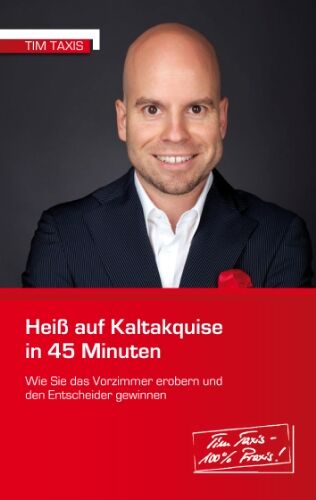 Tim Taxis - Heiß auf Kaltakquise in 45 Minuten: Wie Sie das Vorzimmer erobern und den Entscheider gewinnen - Preis vom 15.10.2026 23:06:25 h