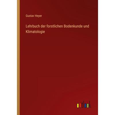 Lehrbuch der forstlichen Bodenkunde und Klimatologie, Taschenbuch von Gustav Heyer, Outlook, 978-3-368-02102-3