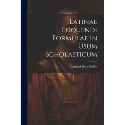 Latinae Loquendi Formulae in Usum Scholasticum, Taschenbuch von Gerhard Dorn Seiffen, Creative Media Partners, LLC, 978-1-02-171836-5