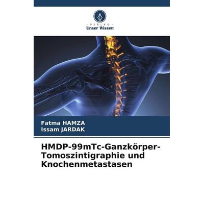 HMDP-99mTc-Ganzkörper-Tomoszintigraphie und Knochenmetastasen, Taschenbuch von Fatma Hamza,Issam Jardak, Verlag Unser Wissen, 978-620-5-56934-4
