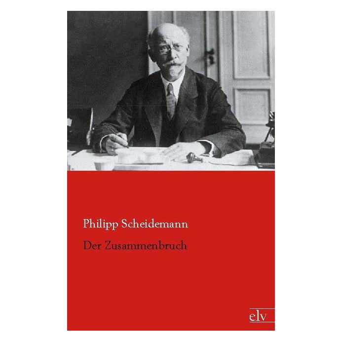 Europäischer Literaturverlag Der Zusammenbruch (Deutsch, Softcover, Philipp Scheidemann) (55559137)