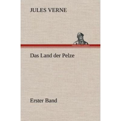 Das Land der Pelze, Band1, Gebundene Ausgabe von Jules Verne, Tredition, 978-3-8472-6828-4