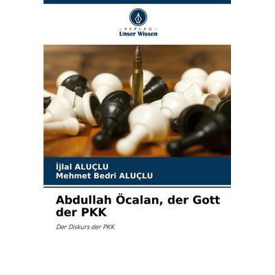 Abdullah Öcalan, der Gott der PKK, Taschenbuch von ¿Jlal Aluçlu,Mehmet Bedri ALUÇLU, Verlag Unser Wissen, 978-620-4-87354-1