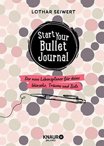 Lothar Seiwert - Start your Bullet Journal: Der neue Lebensplaner für deine Wünsche, Träume und Ziele - Preis vom 19.10.2026 19:33:35 h