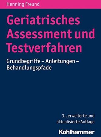 Henning Freund - Geriatrisches Assessment und Testverfahren: Grundbegriffe - Anleitungen - Behandlungspfade - Preis vom 30.09.2026 09:01:18 h
