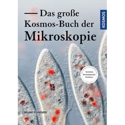 Das große Kosmos-Buch der Mikroskopie, Gebundene Ausgabe von Bruno P. Kremer, Kosmos, 978-3-440-16855-4