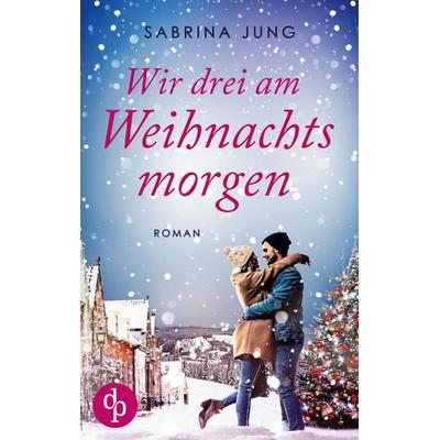 Wir drei am Weihnachtsmorgen, Taschenbuch von Sabrina Jung, BoD - Books on Demand, 978-3-9863720-3-3