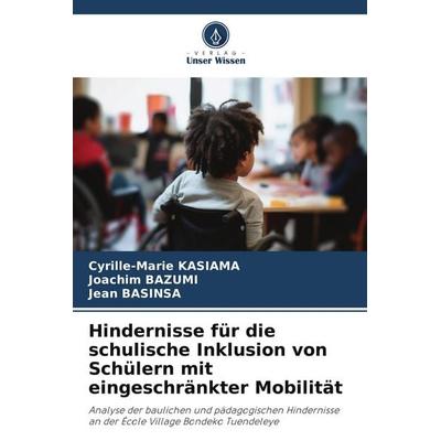 Hindernisse für die schulische Inklusion von Schülern mit eingeschränkter Mobilität, Taschenbuch von Cyrille-Marie Kasiama,Joachim Bazumi,Jean