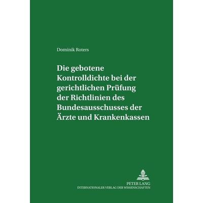 Die gebotene Kontrolldichte bei der gerichtlichen Prüfung der Richtlinien des Bundesausschusses der Ärzte und Krankenkassen, Taschenbuch von Dominik