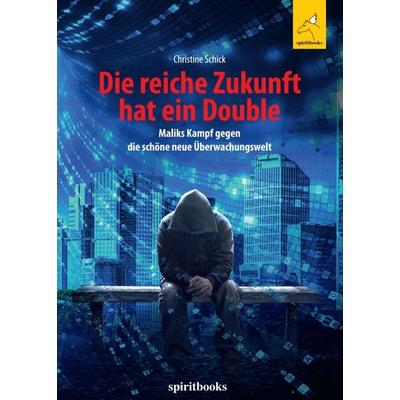 Die reiche Zukunft hat ein Double, Taschenbuch von Christine Schick, Spiritbooks, 978-3-946435-72-3