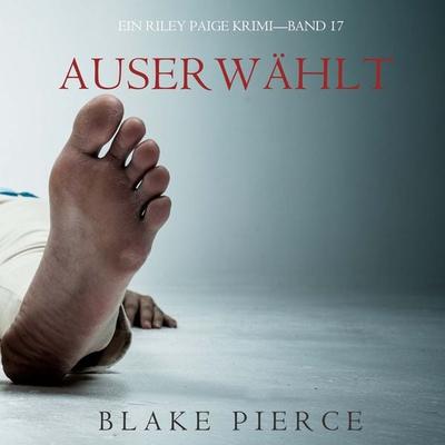 Auserwählt (Ein Riley Paige Krimi—Band & 17) - Blake Pierce, Audio, 9781094389028