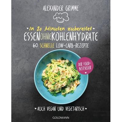 In 20 Minuten zubereitet: Essen ohne Kohlenhydrate, Taschenbuch von Alexander Grimme, Goldmann