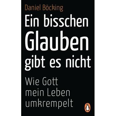 Ein bisschen Glauben gibt es nicht, Taschenbuch von Daniel Böcking, Penguin