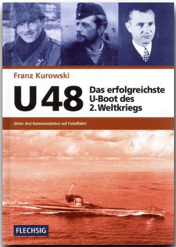 Franz Kurowski - U 48 - Das erfolgreichste U-Boot des 2. Weltkriegs: Unter drei Kommandanten auf Feindfahrt - Preis vom 02.10.2026 23:42:20 h