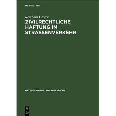 Zivilrechtliche Haftung im Straßenverkehr, Gebundene Ausgabe von Reinhard Greger, De Gruyter, 978-3-11-008651-5
