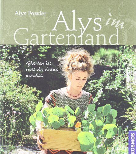 Alys Fowler - Alys im Gartenland: Garten ist, was du draus machst - Preis vom 09.10.2026 07:28:09 h