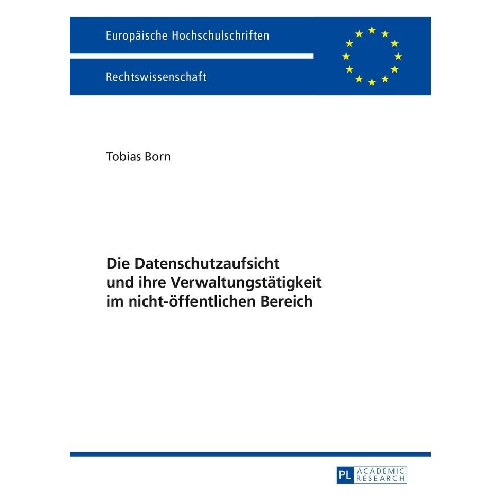 Peter Lang Die Datenschutzaufsicht und ihre Verwaltungstätigkeit im nicht-öffentlichen Bereich (Deutsch, Softcover, Tobias Born) (56030825)