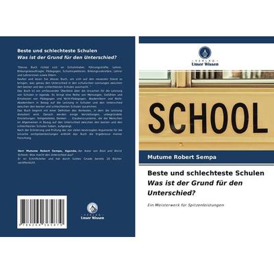 Beste und schlechteste Schulen Was ist der Grund für den Unterschied?, Taschenbuch von Mutume Robert Sempa, Verlag Unser Wissen, 978-620-4-36587-9