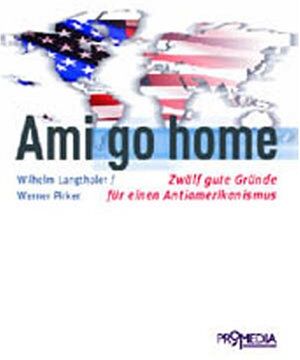 Wilhelm Langthaler - Ami go home: Zwölf gute Gründe für einen Antiamerikanismus - Preis vom 04.10.2026 03:51:26 h