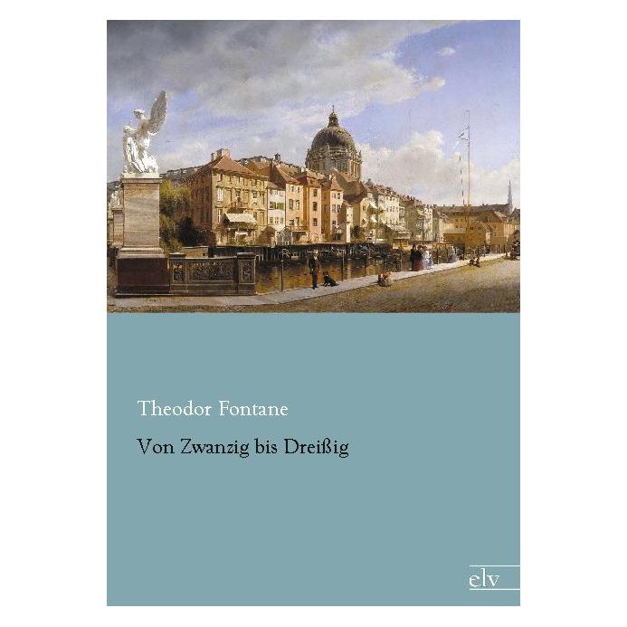 Europäischer Literaturverlag Von Zwanzig bis Dreissig (Deutsch, Softcover, Theodor Fontane) (55577214)