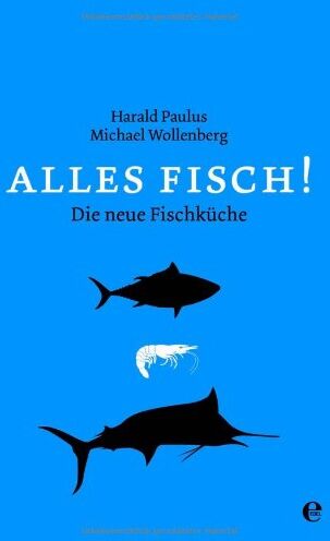 Michael Wollenberg - Alles Fisch!: Die neue Fischküche von Aal bis Zander - Preis vom 30.09.2026 09:01:18 h