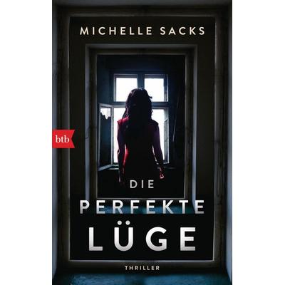 Die perfekte Lüge, Taschenbuch von Michelle Sacks, btb, 978-3-442-71823-8