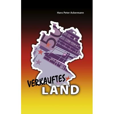 Verkauftes Land, Taschenbuch von Hans-Peter Ackermann, BoD – Books on Demand, 978-3-8391-1346-2