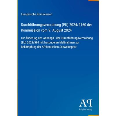 Durchführungsverordnung (EU) 2024/2160 der Kommission vom 9. August 2024, Gebundene Ausgabe von Europäische Kommission, Antiphon Verlag,