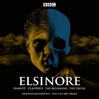 Elsinore: A BBC Radio 4 Drama - Sebastian Baczkiewicz, CD, 9781787530379