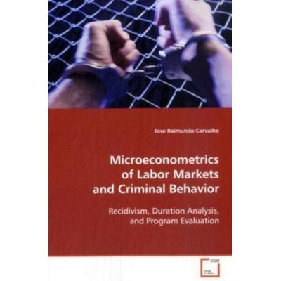 Carvalho, J: Microeconometrics of Labor Markets and Criminal, Taschenbuch von Jose Raimundo Carvalho, VDM, 978-3-639-10437-0